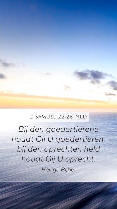 2 Samuël 22:26 NLD Mobile Phone Wallpaper - Bij den goedertierene houdt Gij U goedertieren; - Mobile Bible Verse Wallpaper