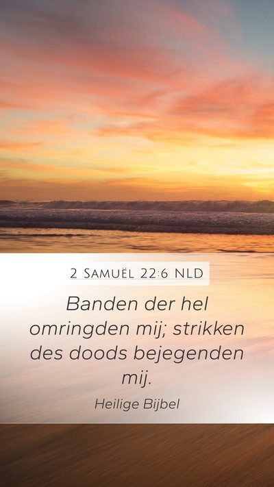 2 Samuël 22:6 NLD Mobile Phone Wallpaper - Banden der hel omringden mij; strikken des doods - Mobile Bible Verse Wallpaper