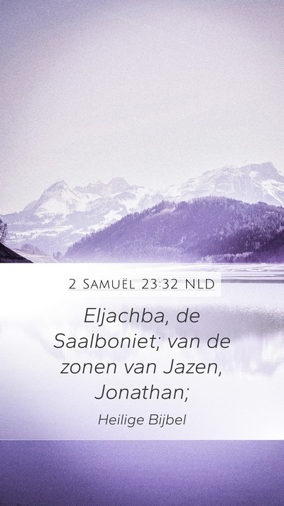 2 Samuël 23:32 NLD Mobile Phone Wallpaper - Eljachba, de Saalboniet; van de zonen van Jazen, - Mobile Bible Verse Wallpaper