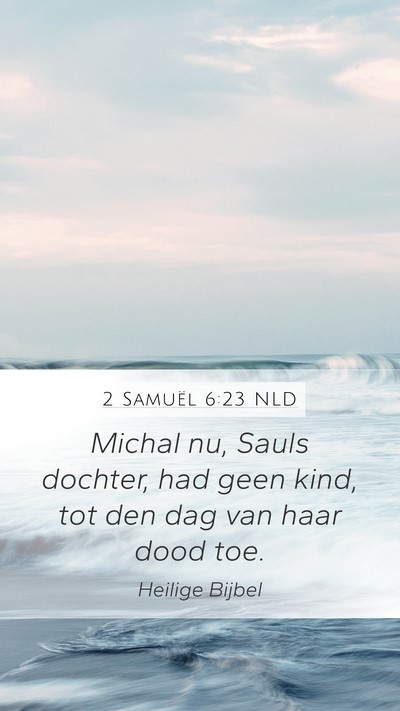 2 Samuël 6:23 NLD Mobile Phone Wallpaper - Michal nu, Sauls dochter, had geen kind, tot den - Mobile Bible Verse Wallpaper