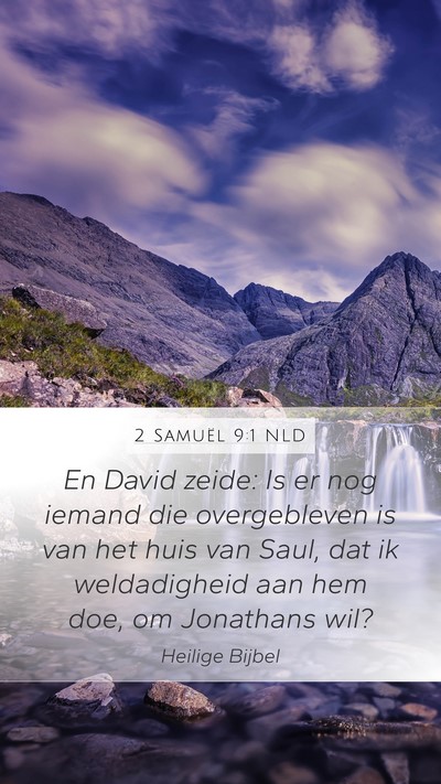 2 Samuël 9:1 NLD Mobile Phone Wallpaper - En David zeide: Is er nog iemand die overgebleven - Mobile Bible Verse Wallpaper