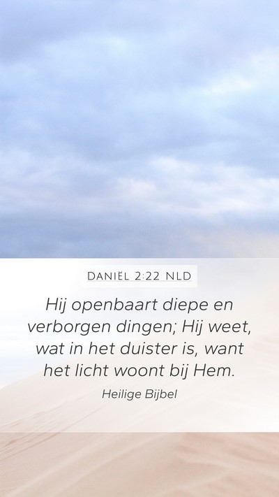 Daniël 2:22 NLD Mobile Phone Wallpaper - Hij openbaart diepe en verborgen dingen; Hij - Mobile Bible Verse Wallpaper