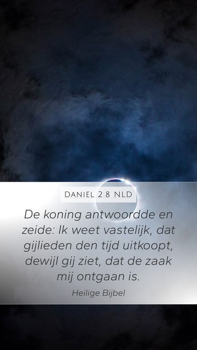 Daniël 2:8 NLD Mobile Phone Wallpaper - De koning antwoordde en zeide: Ik weet vastelijk, - Mobile Bible Verse Wallpaper