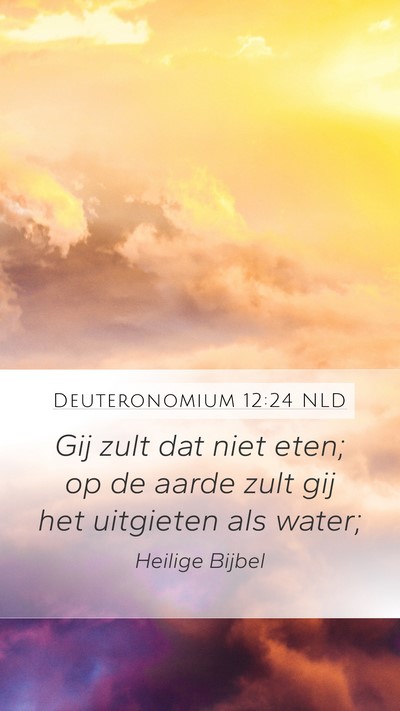 Deuteronomium 12:24 NLD Mobile Phone Wallpaper - Gij zult dat niet eten; op de aarde zult gij het - Mobile Bible Verse Wallpaper