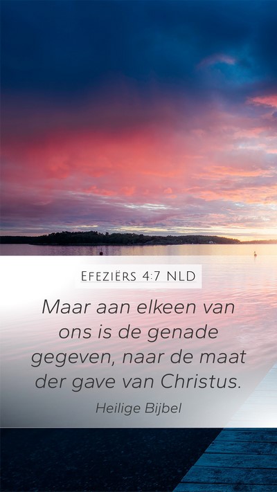Efeziërs 4:7 NLD Mobile Phone Wallpaper - Maar aan elkeen van ons is de genade gegeven, - Mobile Bible Verse Wallpaper