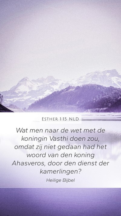 Esther 1:15 NLD Mobile Phone Wallpaper - Wat men naar de wet met de koningin Vasthi doen - Mobile Bible Verse Wallpaper