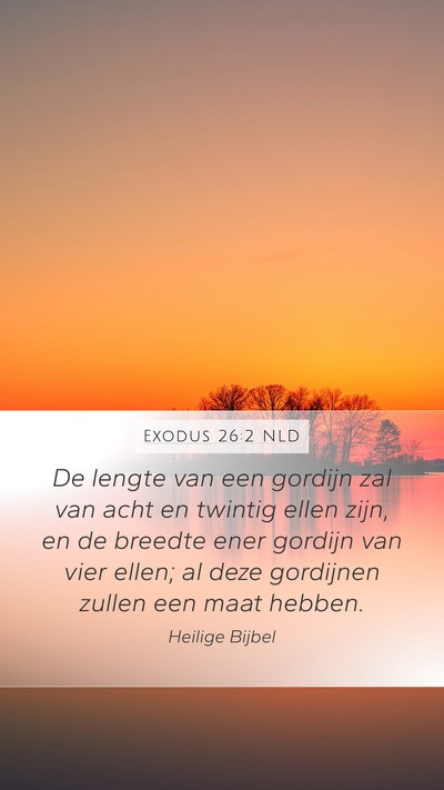 Exodus 26:2 NLD Mobile Phone Wallpaper - De lengte van een gordijn zal van acht en twintig - Mobile Bible Verse Wallpaper
