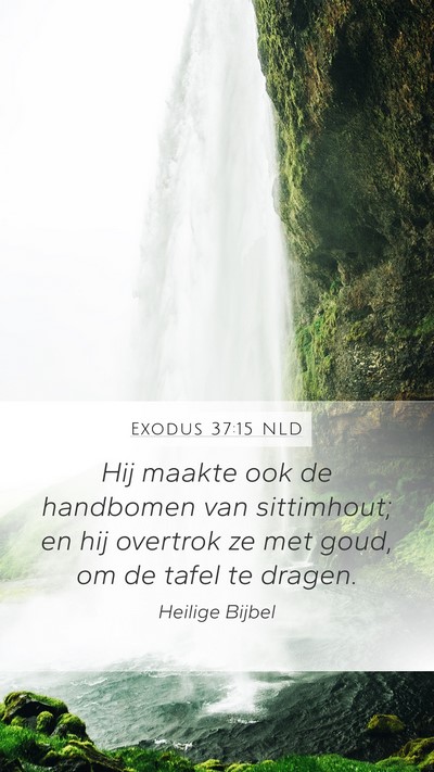 Exodus 37:15 NLD Mobile Phone Wallpaper - Hij maakte ook de handbomen van sittimhout; en - Mobile Bible Verse Wallpaper