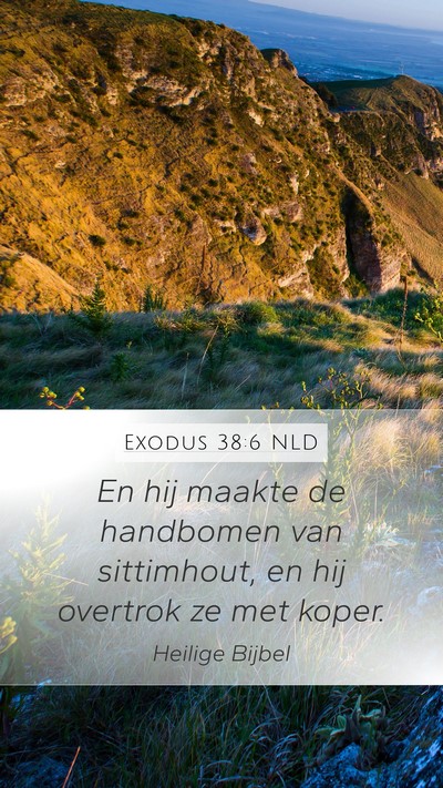 Exodus 38:6 NLD Mobile Phone Wallpaper - En hij maakte de handbomen van sittimhout, en hij - Mobile Bible Verse Wallpaper