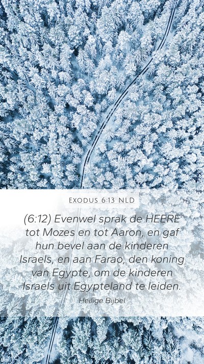 Exodus 6:13 NLD Mobile Phone Wallpaper - (6:12) Evenwel sprak de HEERE tot Mozes en tot - Mobile Bible Verse Wallpaper