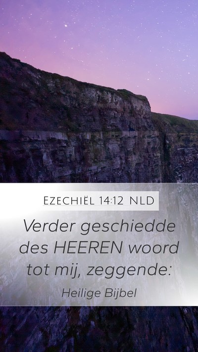 Ezechiël 14:12 NLD Mobile Phone Wallpaper - Verder geschiedde des HEEREN woord tot mij, - Mobile Bible Verse Wallpaper