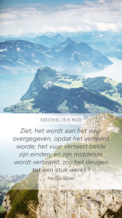 Ezechiël 15:4 NLD Mobile Phone Wallpaper - Ziet, het wordt aan het vuur overgegeven, opdat - Mobile Bible Verse Wallpaper