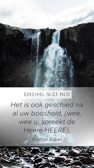 Ezechiël 16:23 NLD Mobile Phone Wallpaper - Het is ook geschied na al uw boosheid, (wee, wee - Mobile Bible Verse Wallpaper