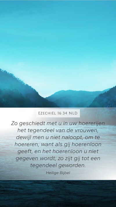 Ezechiël 16:34 NLD Mobile Phone Wallpaper - Zo geschiedt met u in uw hoererijen het tegendeel - Mobile Bible Verse Wallpaper