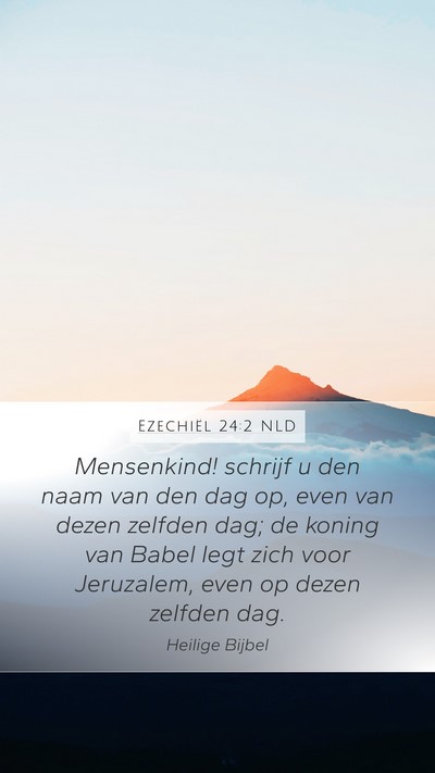 Ezechiël 24:2 NLD Mobile Phone Wallpaper - Mensenkind! schrijf u den naam van den dag op, - Mobile Bible Verse Wallpaper