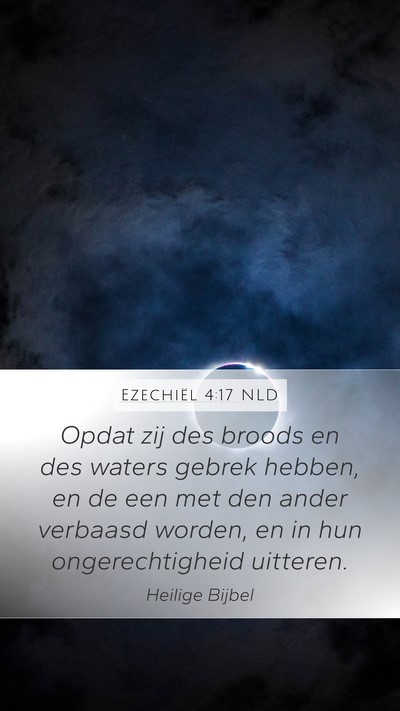Ezechiël 4:17 NLD Mobile Phone Wallpaper - Opdat zij des broods en des waters gebrek hebben, - Mobile Bible Verse Wallpaper