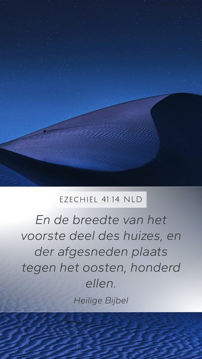 Ezechiël 41:14 NLD Mobile Phone Wallpaper - En de breedte van het voorste deel des huizes, en - Mobile Bible Verse Wallpaper