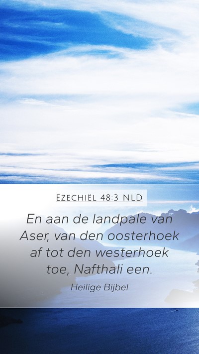 Ezechiël 48:3 NLD Mobile Phone Wallpaper - En aan de landpale van Aser, van den oosterhoek - Mobile Bible Verse Wallpaper