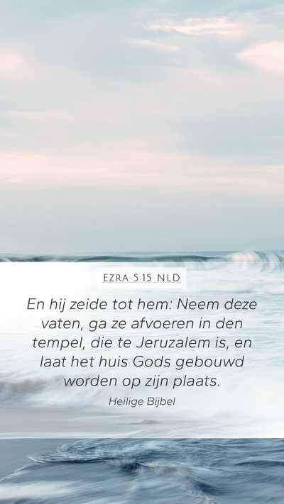 Ezra 5:15 NLD Mobile Phone Wallpaper - En hij zeide tot hem: Neem deze vaten, ga ze - Mobile Bible Verse Wallpaper