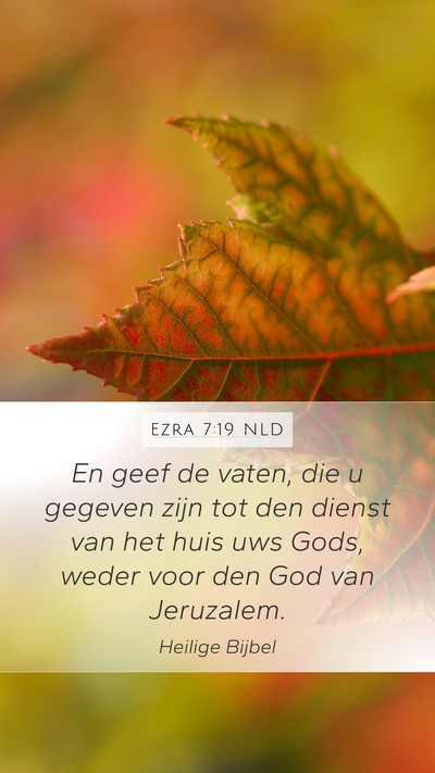 Ezra 7:19 NLD Mobile Phone Wallpaper - En geef de vaten, die u gegeven zijn tot den - Mobile Bible Verse Wallpaper