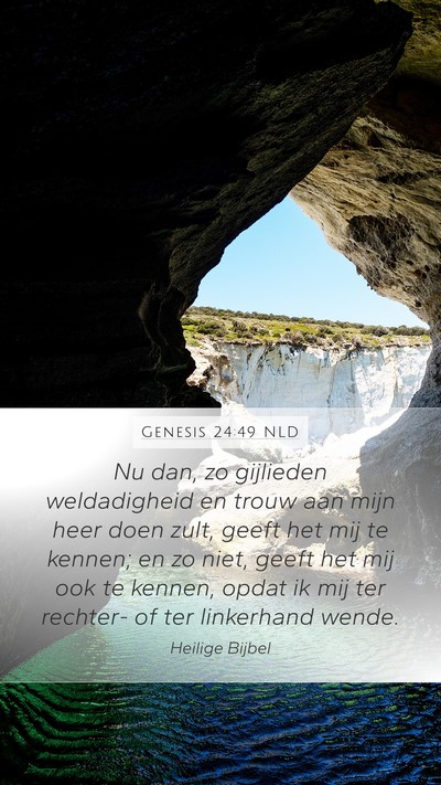 Genesis 24:49 NLD Mobile Phone Wallpaper - Nu dan, zo gijlieden weldadigheid en trouw aan - Mobile Bible Verse Wallpaper