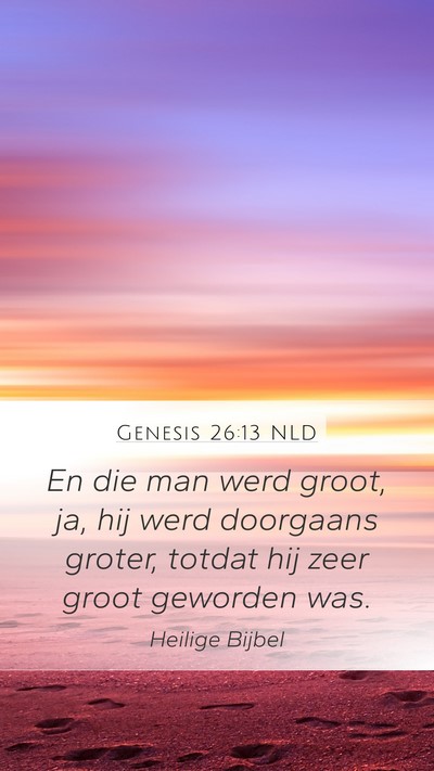 Genesis 26:13 NLD Mobile Phone Wallpaper - En die man werd groot, ja, hij werd doorgaans - Mobile Bible Verse Wallpaper