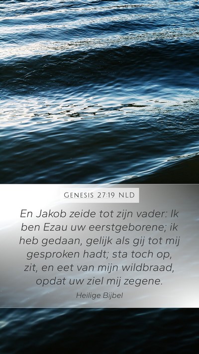 Genesis 27:19 NLD Mobile Phone Wallpaper - En Jakob zeide tot zijn vader: Ik ben Ezau uw - Mobile Bible Verse Wallpaper