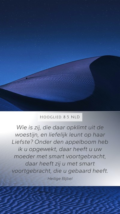 Hooglied 8:5 NLD Mobile Phone Wallpaper - Wie is zij, die daar opklimt uit de woestijn, en - Mobile Bible Verse Wallpaper