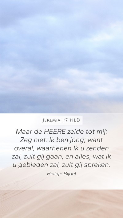 Jeremia 1:7 NLD Mobile Phone Wallpaper - Maar de HEERE zeide tot mij: Zeg niet: Ik ben - Mobile Bible Verse Wallpaper