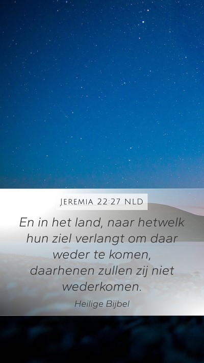 Jeremia 22:27 NLD Mobile Phone Wallpaper - En in het land, naar hetwelk hun ziel verlangt om - Mobile Bible Verse Wallpaper