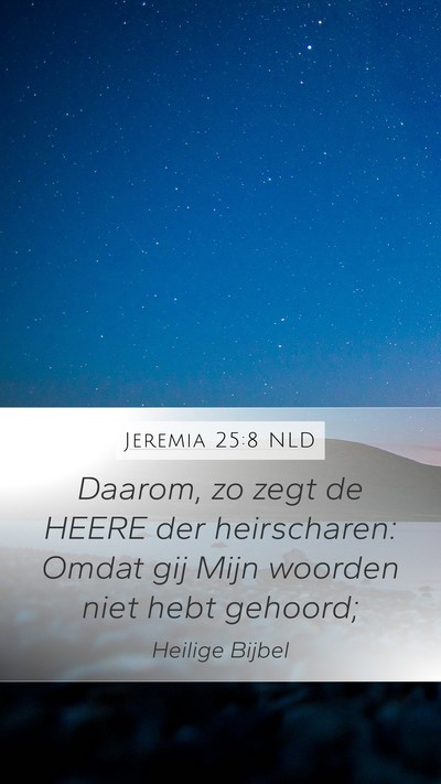 Jeremia 25:8 NLD Mobile Phone Wallpaper - Daarom, zo zegt de HEERE der heirscharen: Omdat - Mobile Bible Verse Wallpaper