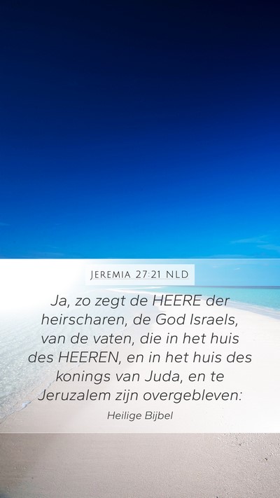 Jeremia 27:21 NLD Mobile Phone Wallpaper - Ja, zo zegt de HEERE der heirscharen, de God - Mobile Bible Verse Wallpaper