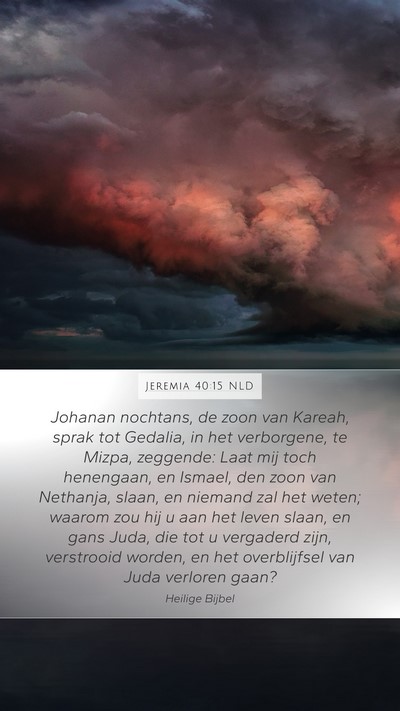 Jeremia 40:15 NLD Mobile Phone Wallpaper - Johanan nochtans, de zoon van Kareah, sprak tot - Mobile Bible Verse Wallpaper