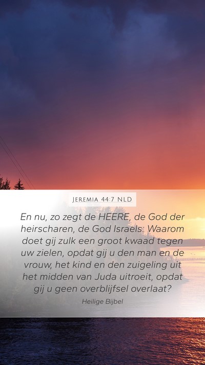 Jeremia 44:7 NLD Mobile Phone Wallpaper - En nu, zo zegt de HEERE, de God der heirscharen, - Mobile Bible Verse Wallpaper