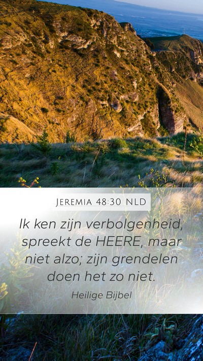 Jeremia 48:30 NLD Mobile Phone Wallpaper - Ik ken zijn verbolgenheid, spreekt de HEERE, maar - Mobile Bible Verse Wallpaper