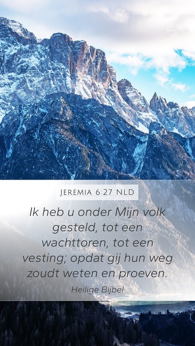 Jeremia 6:27 NLD Mobile Phone Wallpaper - Ik heb u onder Mijn volk gesteld, tot een - Mobile Bible Verse Wallpaper