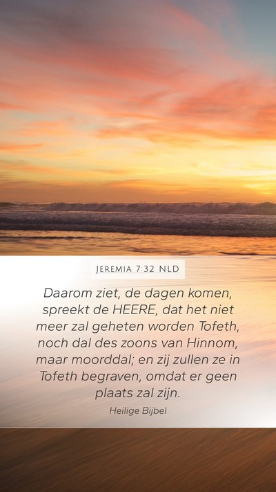 Jeremia 7:32 NLD Mobile Phone Wallpaper - Daarom ziet, de dagen komen, spreekt de HEERE, - Mobile Bible Verse Wallpaper