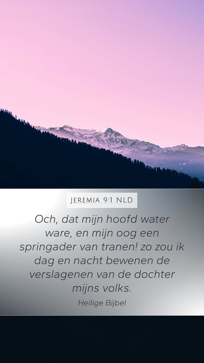 Jeremia 9:1 NLD Mobile Phone Wallpaper - Och, dat mijn hoofd water ware, en mijn oog een - Mobile Bible Verse Wallpaper