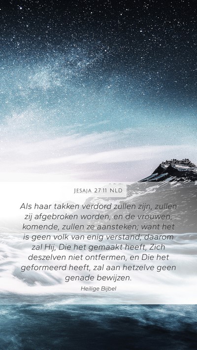 Jesaja 27:11 NLD Mobile Phone Wallpaper - Als haar takken verdord zullen zijn, zullen zij - Mobile Bible Verse Wallpaper