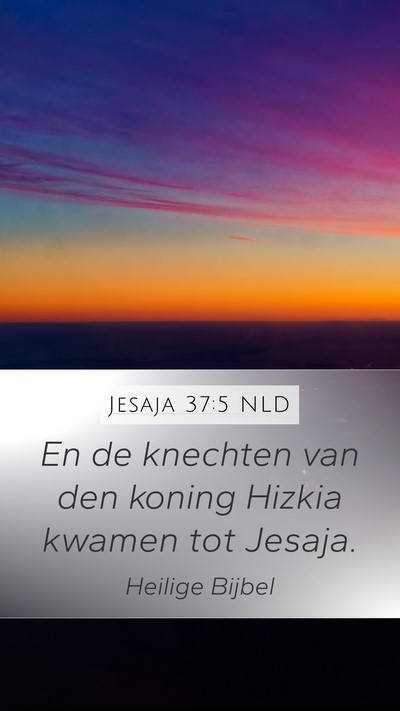 Jesaja 37:5 NLD Mobile Phone Wallpaper - En de knechten van den koning Hizkia kwamen tot - Mobile Bible Verse Wallpaper