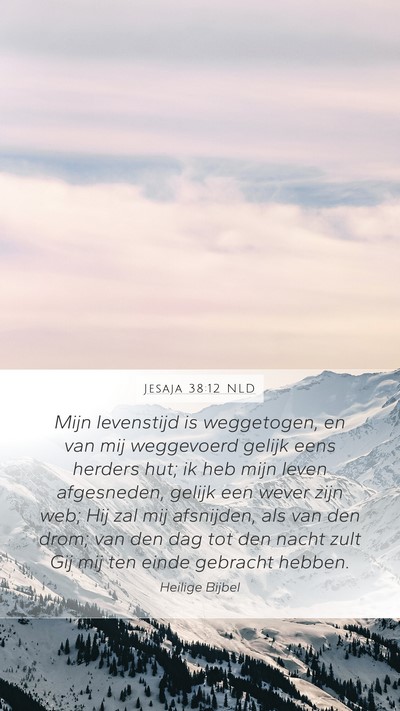 Jesaja 38:12 NLD Mobile Phone Wallpaper - Mijn levenstijd is weggetogen, en van mij - Mobile Bible Verse Wallpaper