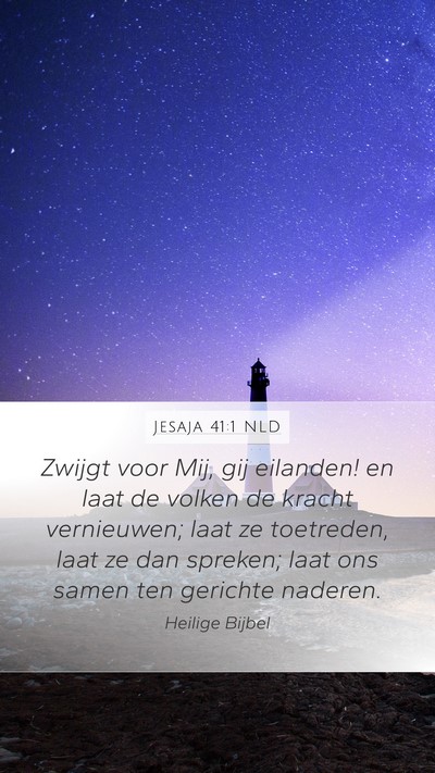 Jesaja 41:1 NLD Mobile Phone Wallpaper - Zwijgt voor Mij, gij eilanden! en laat de volken - Mobile Bible Verse Wallpaper