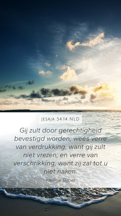Jesaja 54:14 NLD Mobile Phone Wallpaper - Gij zult door gerechtigheid bevestigd worden; - Mobile Bible Verse Wallpaper