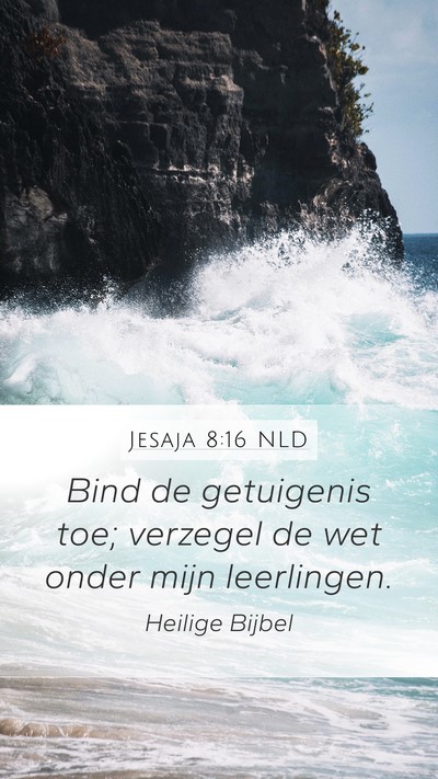 Jesaja 8:16 NLD Mobile Phone Wallpaper - Bind de getuigenis toe; verzegel de wet onder - Mobile Bible Verse Wallpaper