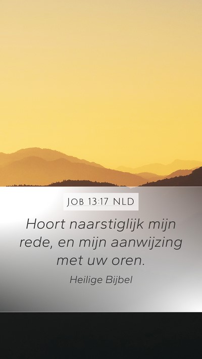 Job 13:17 NLD Mobile Phone Wallpaper - Hoort naarstiglijk mijn rede, en mijn aanwijzing - Mobile Bible Verse Wallpaper