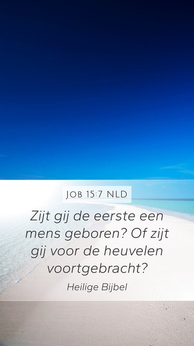 Job 15:7 NLD Bible Verse Image