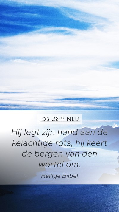 Job 28:9 NLD Mobile Phone Wallpaper - Hij legt zijn hand aan de keiachtige rots, hij - Mobile Bible Verse Wallpaper