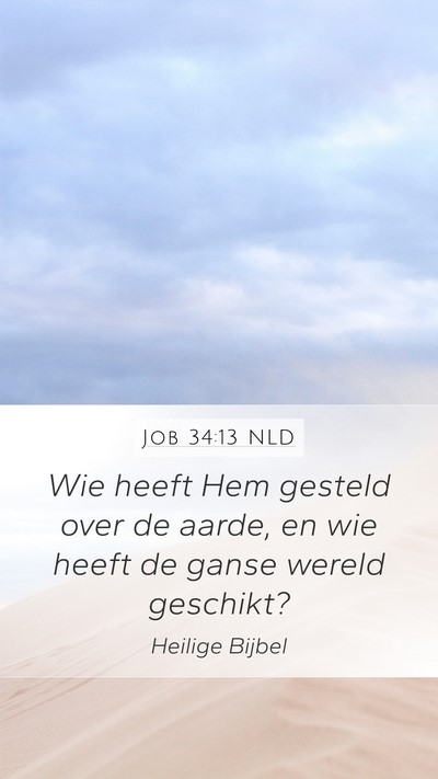Job 34:13 NLD Mobile Phone Wallpaper - Wie heeft Hem gesteld over de aarde, en wie heeft - Mobile Bible Verse Wallpaper