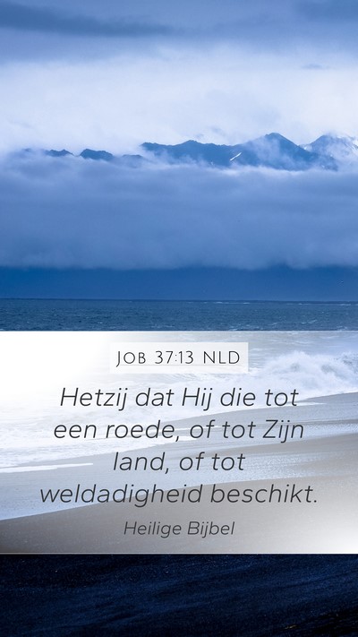 Job 37:13 NLD Mobile Phone Wallpaper - Hetzij dat Hij die tot een roede, of tot Zijn - Mobile Bible Verse Wallpaper