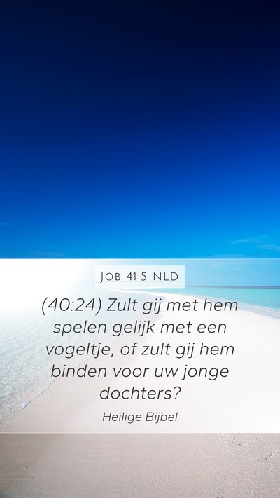 Job 41:5 NLD Mobile Phone Wallpaper - (40:24) Zult gij met hem spelen gelijk met een - Mobile Bible Verse Wallpaper